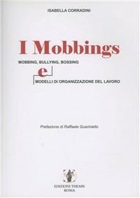 I mobbings. Mobbing, bullying, bossing e modelli di organizzazione del lavoro - Isabella Corradini - copertina