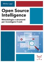 Open Source Intelligence. Metodologie e strumenti per investigare il web
