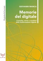 Memorie del digitale. Cronache, storie e aneddoti della trasformazione digitale