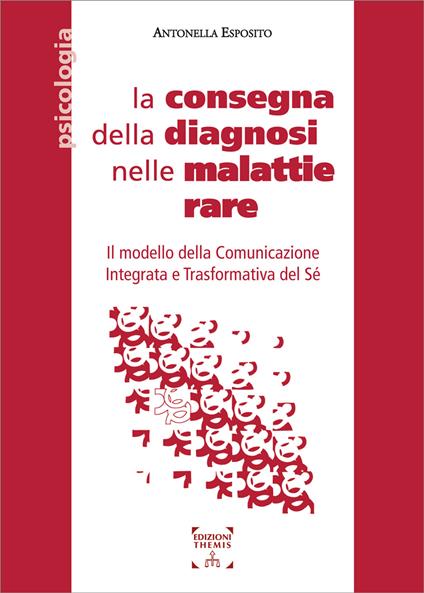 La consegna della diagnosi nelle malattie rare. Il modello della Comunicazione Integrata e Trasformativa del Sé. Ediz. integrale - Antonella Esposito - copertina