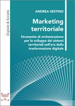 Marketing territoriale. Strumento di orchestrazione per lo sviluppo dei sistemi territoriali nell’era della trasformazione digitale. Ediz. integrale