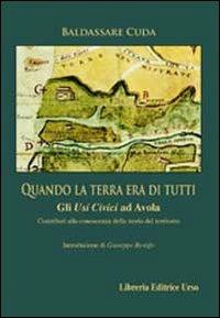 Quando la terra era di tutti. Gli «usi civici» ad Avola - Baldassare Cuda - copertina