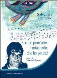 Come potrò dire a mia madre che ho paura? - Salvatrice Catinello - copertina