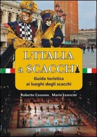 L' Italia a scacchi. Guida turistica ai luoghi degli scacchi - Roberto Cassano,Roberto Leoncini - copertina