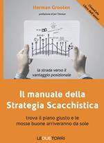 Il manuale della strategia scacchistica. Trova il piano giusto e le buone mosse arriveranno da sole