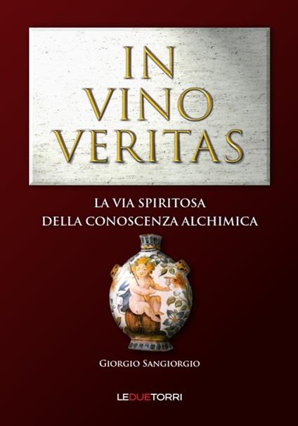 In vino veritas. La via spiritosa della conoscenza alchimica - Giorgio Sangiorgio - copertina