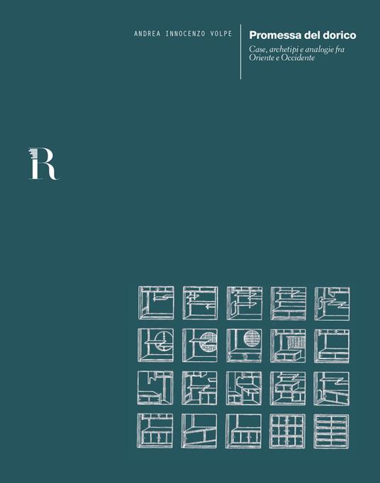 Promessa del dorico. Case, archetipi e analogie fra Oriente e Occidente - Andrea Innocenzo Volpe - copertina