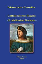 Cattolicesimo regale. Il cattolicesimo di sempre