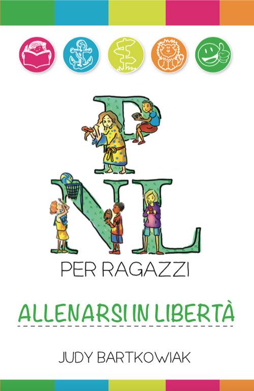 PNL per ragazzi. Allenarsi in libertà - Judy Bartkowiak - copertina
