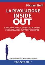 La rivoluzione inside out. L'unica cosa che hai bisogno di sapere per cambiare la tua vita per sempre