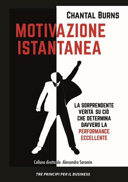 Motivazione istantanea. La sorprendente verità su ciò che determina davvero la performance eccellente - Chantal Burns,Monica Fava,Samanta Malavasi - ebook