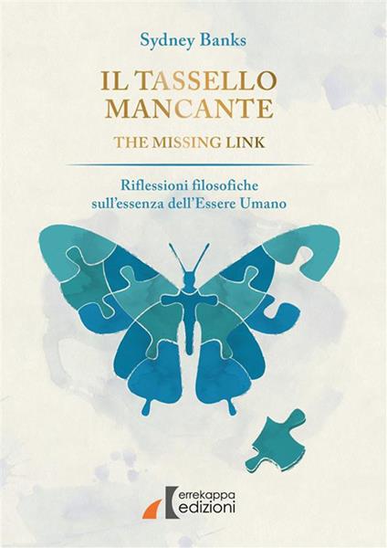 Il tassello mancante. Riflessioni filosofiche sull'essenza dell'essere umano - Sydney Banks,Monica Fava,Gaia Nasi,Graziana Esposito - ebook