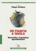Un pianeta a tavola. Decrescita e transizione agroalimentare