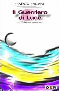 Il guerriero di luce - Marco Milani - copertina