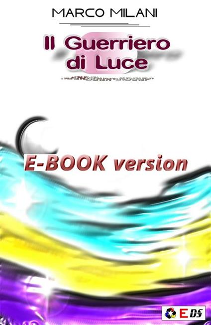 Il guerriero di luce - Marco Milani - ebook