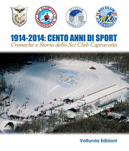 1914-2014. Cento anni di sport. Cronache e storia dello Sci Club di Capracotta - Tobia Paolone - copertina