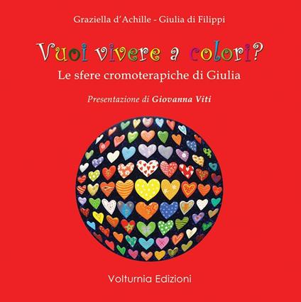 Vuoi vivere a colori? Le sfere cromoterapiche di Giulia - Graziella D'Achille - copertina