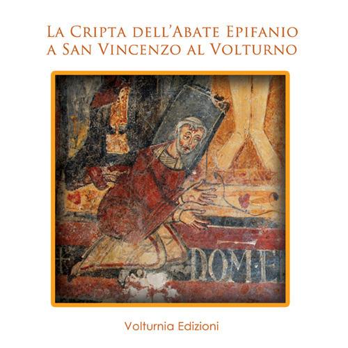 La cripta dell'abate Epifanio a San Vincenzo al Voltruno - copertina
