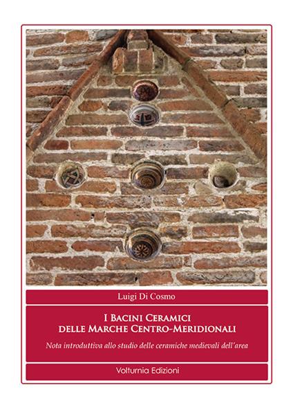 I bacini ceramici delle Marche centro-meridionali. Nota introduttiva allo studio delle ceramiche medievali dell'area - Luigi Di Cosmo - copertina