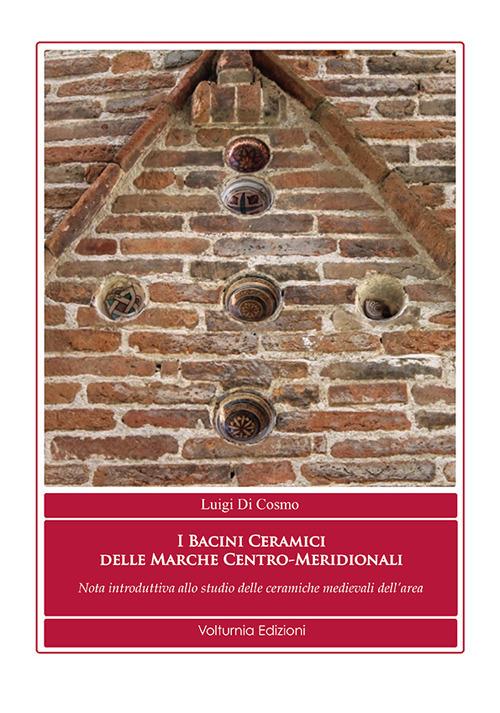I bacini ceramici delle Marche centro-meridionali. Nota introduttiva allo studio delle ceramiche medievali dell'area - Luigi Di Cosmo - copertina