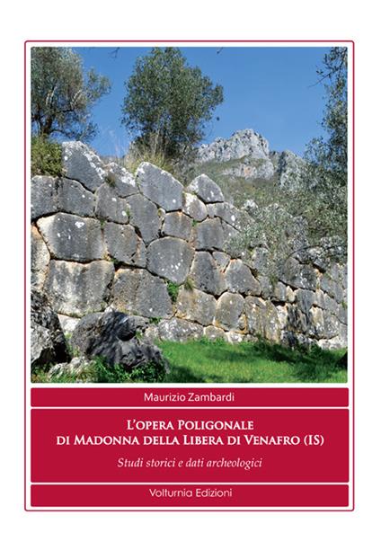 L' opera poligonale di Madonna della Libera di Venafro (IS). Studi storici e dati archeologici - Maurizio Zambardi - copertina