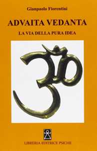 Libro Advaita Vedanta. La via della pura idea Gianpaolo Fiorentini