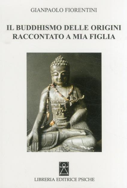 Il buddhismo delle origini raccontato a mia figlia - Gianpaolo Fiorentini - copertina