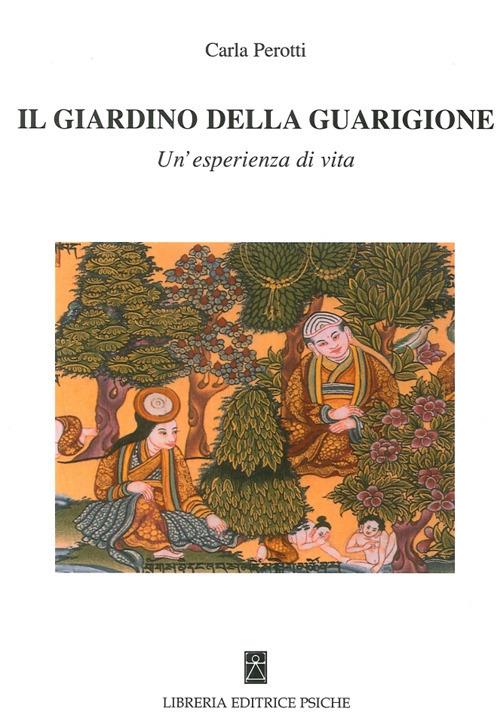 Il giardino della guarigione. Un'esperienza di vita - Carla Perotti - copertina