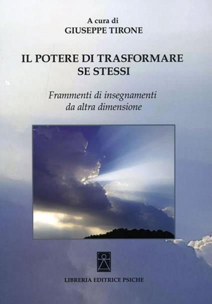 Il potere di trasformare se stessi. Frammenti di insegnamenti da altra dimensione - Giuseppe Tirone - copertina