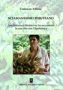 Libro Sciamanesimo peruviano. Don Francisco Montes mi ha raccontato la sua storia con l'ayahuasca Costanzo Allione