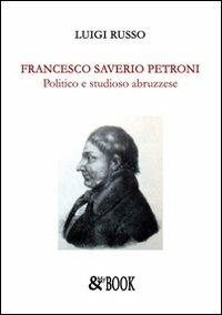 Francesco Saverio Petroni. Politico e studioso abruzzese - Luigi Russo - copertina