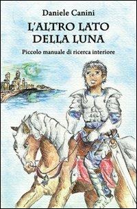 L'altro lato della luna. Piccolo manuale di ricerca interiore - Daniele Canini - copertina
