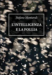 L'intelligenza e la follia - Stefano Montaruli - copertina