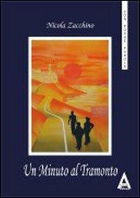 Un minuto al tramonto. Questo non è un romanzo e neanche un racconto - Nicola Zacchino - copertina