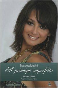Il principe imperfetto. Racconti e sogni - Manuela Muttini - copertina