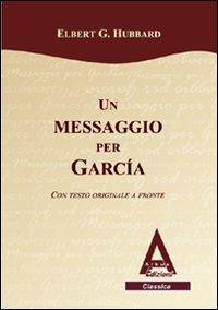 Un messaggio per Garcia. Testo inglese a fronte - Elbert G. Hubbard - copertina
