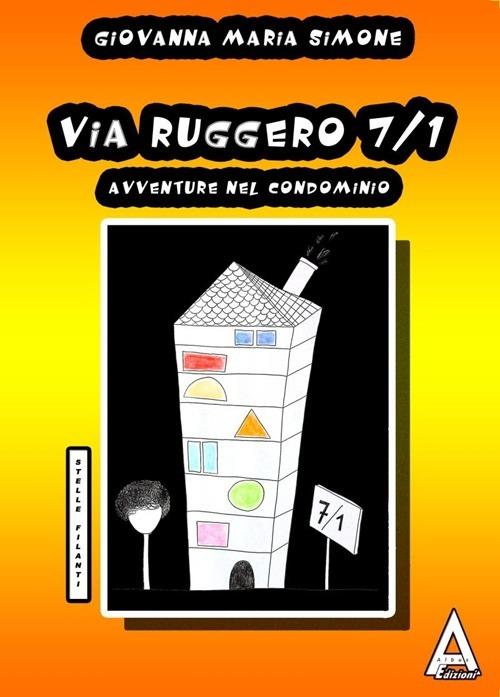 Via Ruggero 7/1. Avventure nel condominio - Giovanna M. Simone - copertina