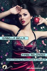 Fiabe reloaded. Non ci sono più le principesse di una volta - Isabella Bella - ebook