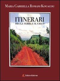 Itinerari tra la terra e il cielo - Maria Gabriella Romani Kouacou - copertina