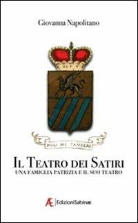 Il teatro dei satiri. Una famiglia e il suo teatro - Giovanna Napolitano - copertina