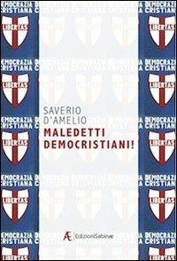 Maledetti democristiani! - Saverio D'Amelio - copertina