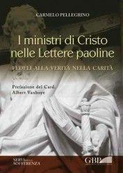 Libro I ministri di Cristo nelle lettere Paoline. Fedeli alla verità nella carità Carmelo Pellegrino