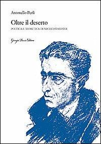 Oltre il deserto. Poetica e teoretica di Michelstaedter - Antonello Perli - copertina