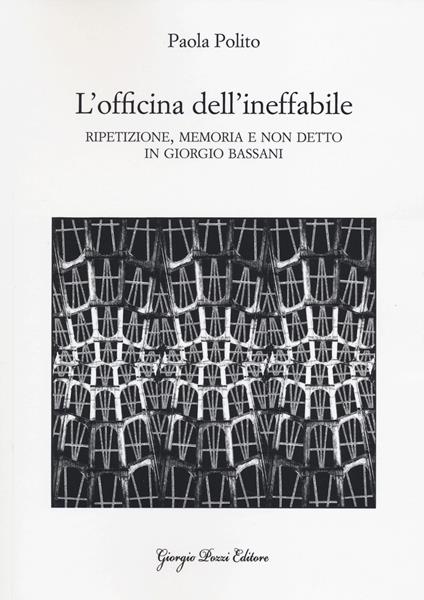 L' officina dell'ineffabile. Ripetizione, memoria e non detto in Giorgio Bassani - Paola Polito - copertina