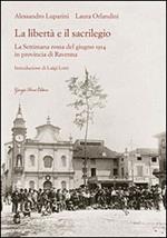La libertà e il sacrilegio. La settimana rossa del giugno 1914 in provincia di Ravenna
