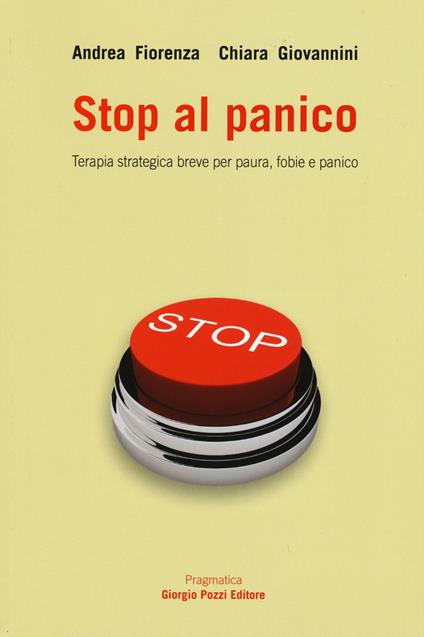 Stop al panico. Terapia strategica breve per paura, fobie e panico - Andrea Fiorenza,Chiara Giovannini - copertina