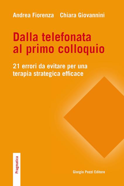Dalla telefonata al primo colloquio. 21 errori da evitare per una terapia strategica efficace - Andrea Fiorenza,Chiara Giovannini - ebook