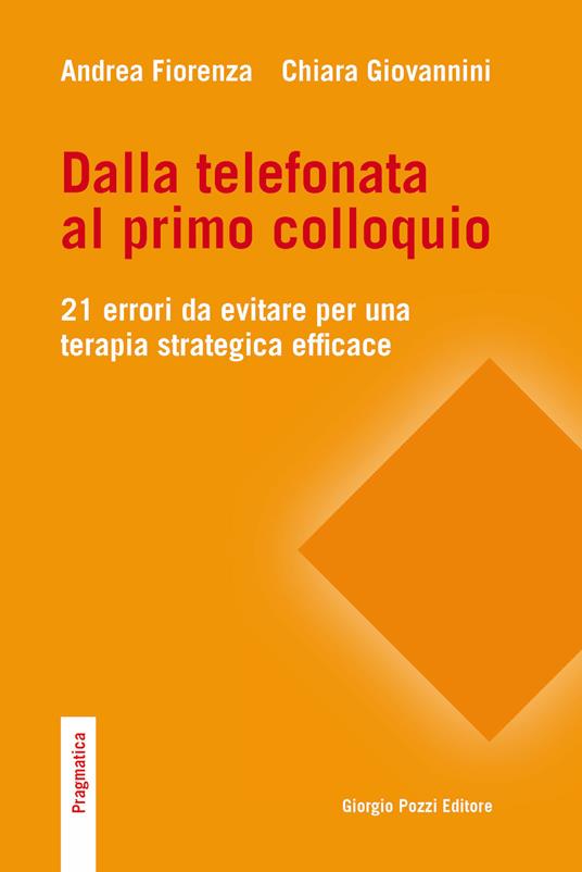 Dalla telefonata al primo colloquio. 21 errori da evitare per una terapia strategica efficace - Andrea Fiorenza,Chiara Giovannini - ebook