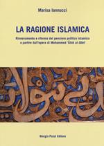 La ragione islamica. Rinnovamento e riforma del pensiero politico islamico a partire dal'opera di Mohammed 'Abid al-Jabri