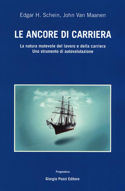 Le ancore di carriera. La natura mutevole del lavoro e della carriera. Uno strumento di auto-valutazione - Edgar H. Schein,John Van Maanen - copertina